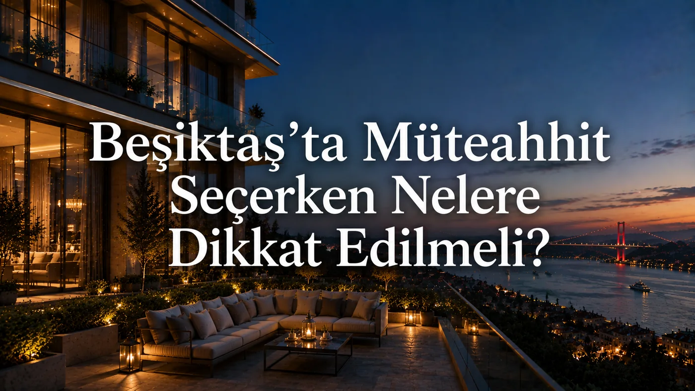 What Should Be Considered When Choosing a Contractor in Besiktas? The Critical Factors Determining the New-Building Premium